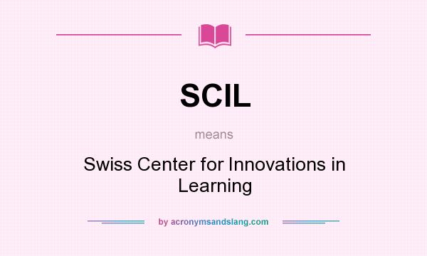 What does SCIL mean? It stands for Swiss Center for Innovations in Learning
