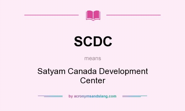 What does SCDC mean? It stands for Satyam Canada Development Center