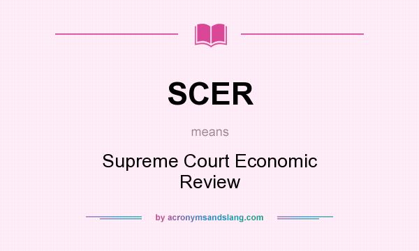 What does SCER mean? It stands for Supreme Court Economic Review