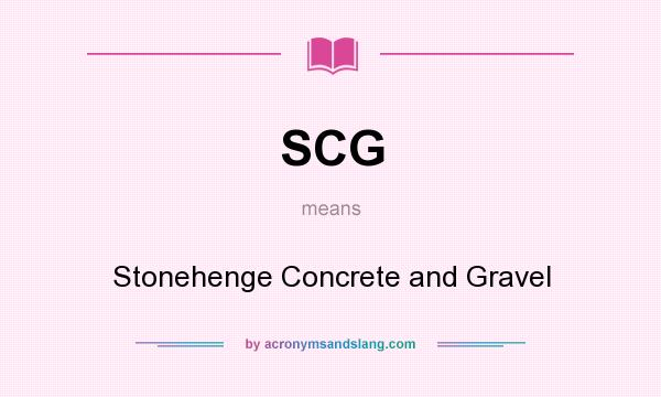 What does SCG mean? It stands for Stonehenge Concrete and Gravel