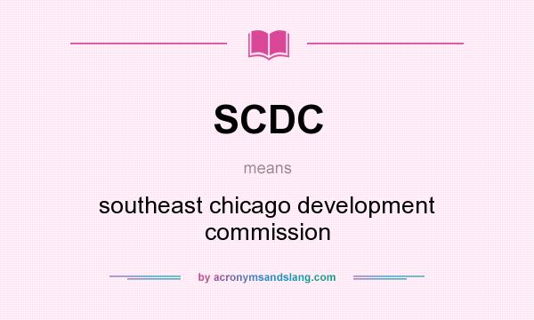 What does SCDC mean? It stands for southeast chicago development commission