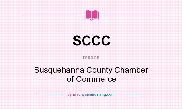 What does SCCC mean? It stands for Susquehanna County Chamber of Commerce