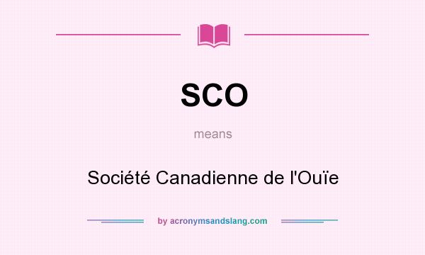 What does SCO mean? It stands for Société Canadienne de l`Ouïe