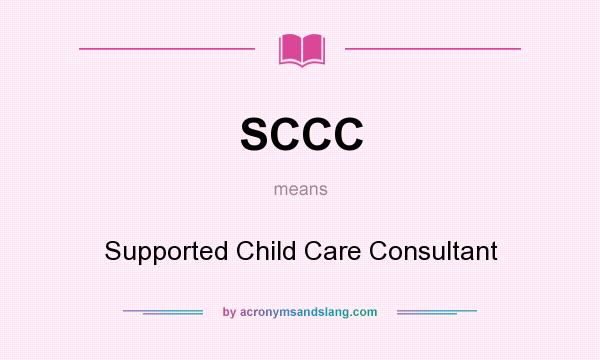 What does SCCC mean? It stands for Supported Child Care Consultant
