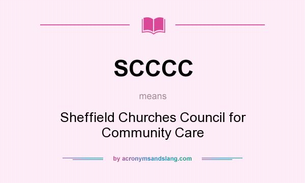 What does SCCCC mean? It stands for Sheffield Churches Council for Community Care