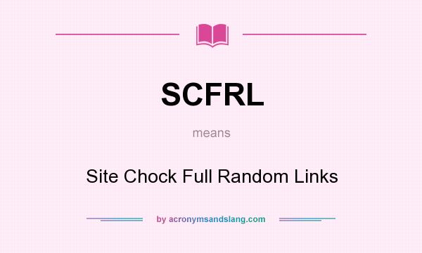 What does SCFRL mean? It stands for Site Chock Full Random Links