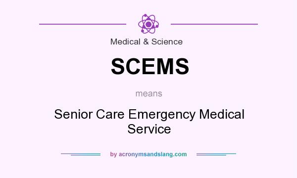 What does SCEMS mean? It stands for Senior Care Emergency Medical Service