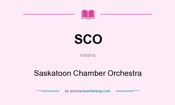 What does SCO mean? It stands for Saskatoon Chamber Orchestra