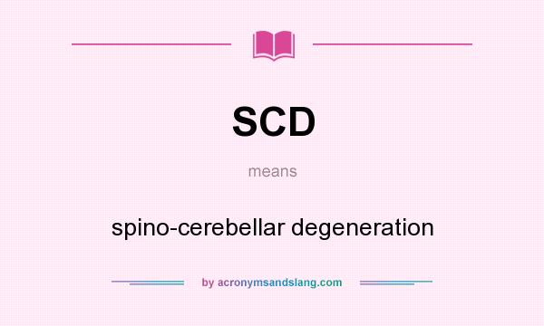 What does SCD mean? It stands for spino-cerebellar degeneration