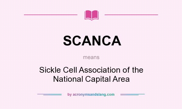 What does SCANCA mean? It stands for Sickle Cell Association of the National Capital Area