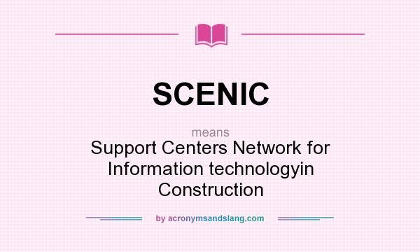 What does SCENIC mean? It stands for Support Centers Network for Information technologyin Construction