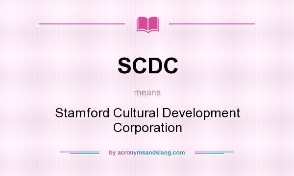 What does SCDC mean? It stands for Stamford Cultural Development Corporation