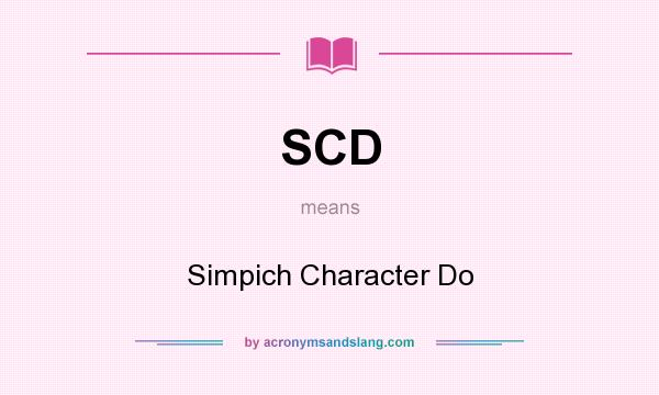 What does SCD mean? It stands for Simpich Character Do