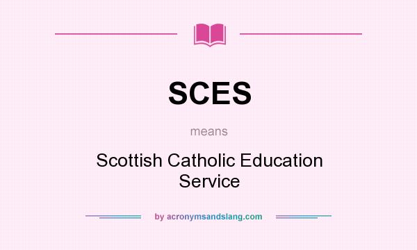 What does SCES mean? It stands for Scottish Catholic Education Service