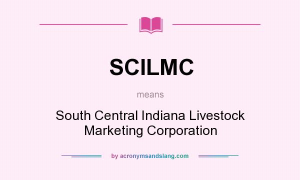 What does SCILMC mean? It stands for South Central Indiana Livestock Marketing Corporation
