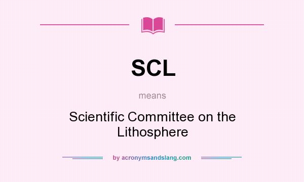 What does SCL mean? It stands for Scientific Committee on the Lithosphere