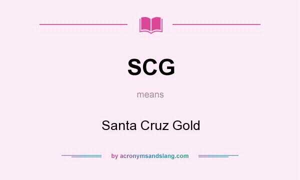 What does SCG mean? It stands for Santa Cruz Gold