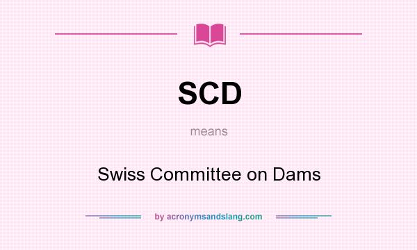 What does SCD mean? It stands for Swiss Committee on Dams