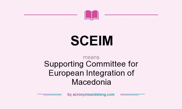 What does SCEIM mean? It stands for Supporting Committee for European Integration of Macedonia