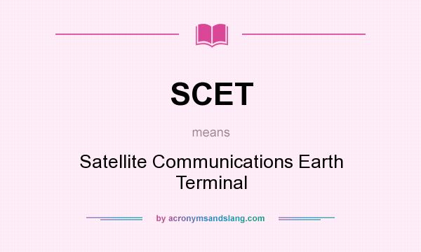 What does SCET mean? It stands for Satellite Communications Earth Terminal