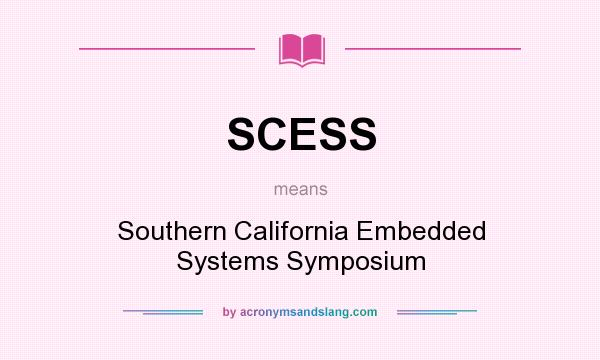 What does SCESS mean? It stands for Southern California Embedded Systems Symposium