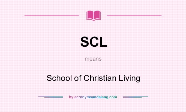 What does SCL mean? It stands for School of Christian Living