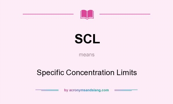 What does SCL mean? It stands for Specific Concentration Limits
