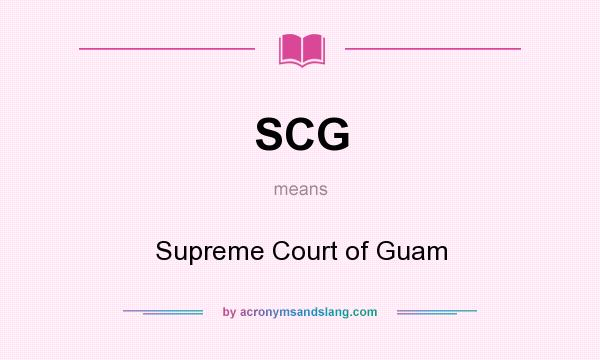 What does SCG mean? It stands for Supreme Court of Guam