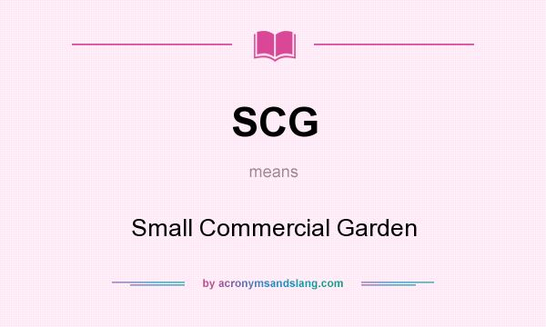What does SCG mean? It stands for Small Commercial Garden