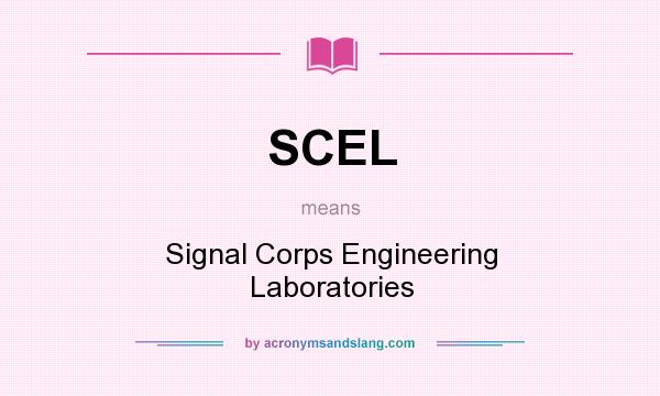What does SCEL mean? It stands for Signal Corps Engineering Laboratories
