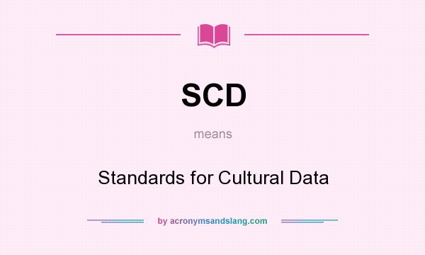 What does SCD mean? It stands for Standards for Cultural Data