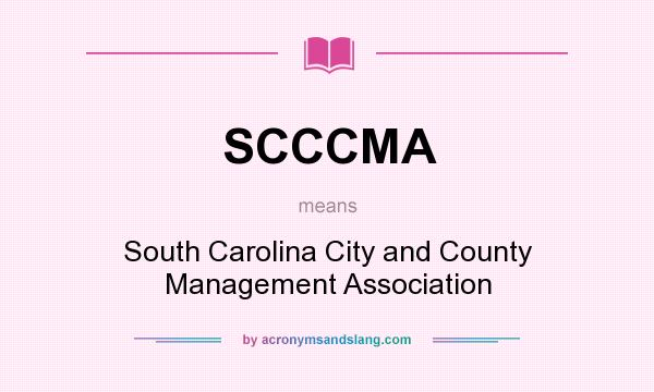 What does SCCCMA mean? It stands for South Carolina City and County Management Association