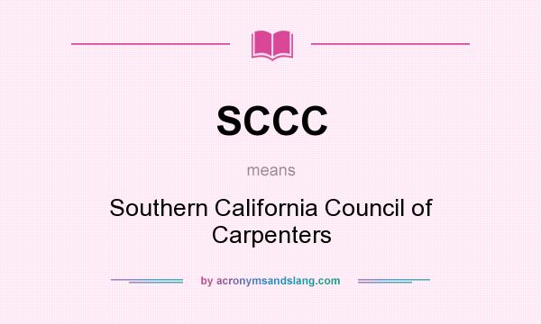 What does SCCC mean? It stands for Southern California Council of Carpenters
