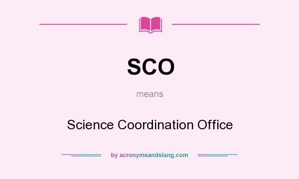 What does SCO mean? It stands for Science Coordination Office