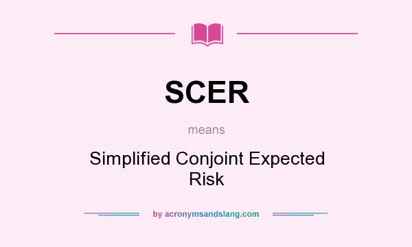 What does SCER mean? It stands for Simplified Conjoint Expected Risk