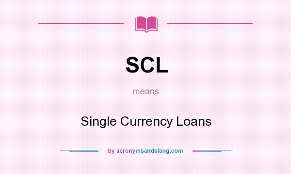 What does SCL mean? It stands for Single Currency Loans