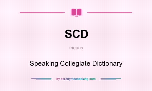 What does SCD mean? It stands for Speaking Collegiate Dictionary