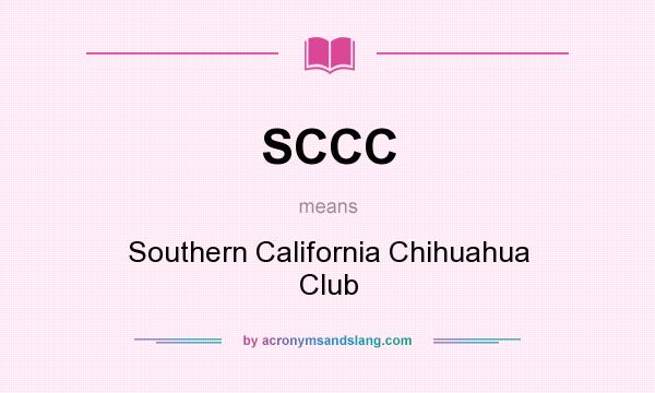 What does SCCC mean? It stands for Southern California Chihuahua Club