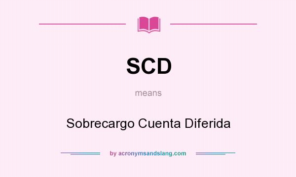 What does SCD mean? It stands for Sobrecargo Cuenta Diferida