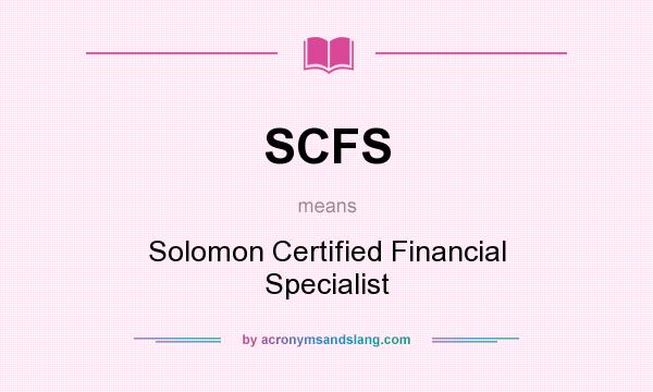 What does SCFS mean? It stands for Solomon Certified Financial Specialist