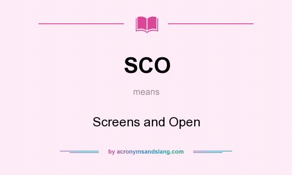 What does SCO mean? It stands for Screens and Open
