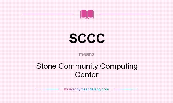What does SCCC mean? It stands for Stone Community Computing Center