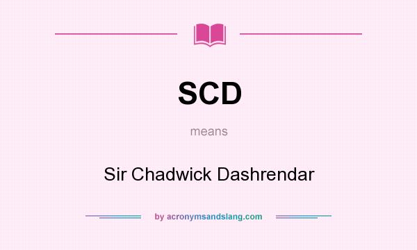 What does SCD mean? It stands for Sir Chadwick Dashrendar