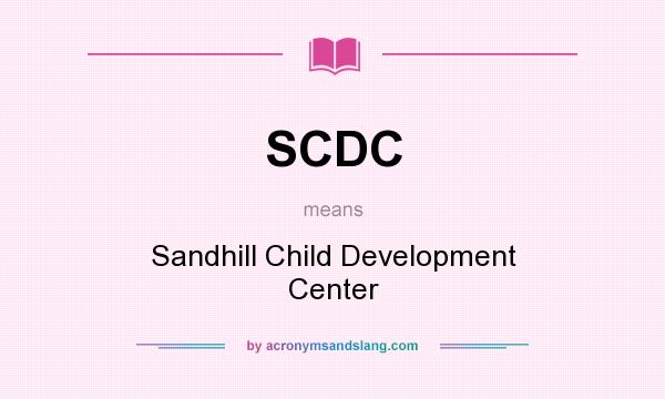 What does SCDC mean? It stands for Sandhill Child Development Center