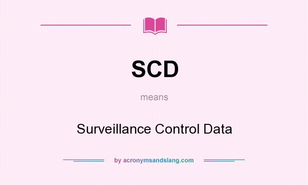 What does SCD mean? It stands for Surveillance Control Data