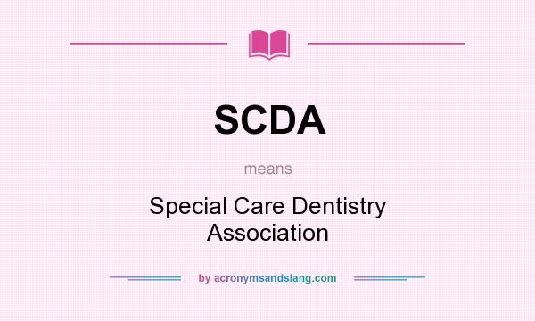 What does SCDA mean? It stands for Special Care Dentistry Association