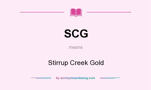 What does SCG mean? It stands for Stirrup Creek Gold