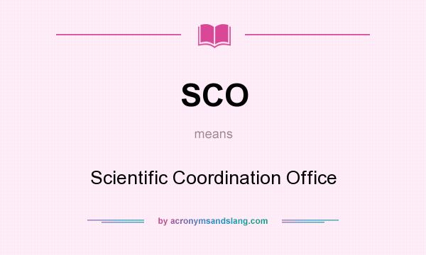 What does SCO mean? It stands for Scientific Coordination Office