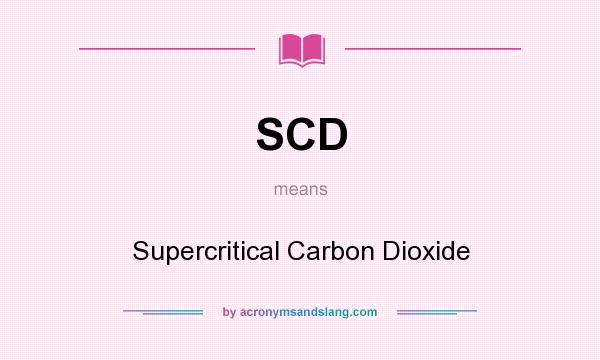 What does SCD mean? It stands for Supercritical Carbon Dioxide