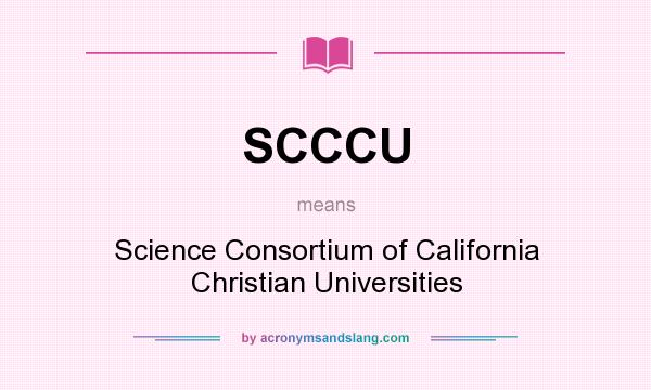 What does SCCCU mean? It stands for Science Consortium of California Christian Universities
